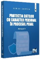 Protecţia datelor cu caracter personal în procesul penal : monografie
