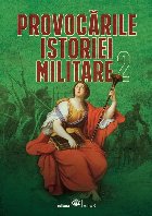 Provocările istoriei militare - Vol. 2 (Set of:Provocările istoriei militareVol. 2)