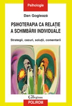 Psihoterapia ca relatie a schimbarii individuale. Strategii, cazuri, solutii, comentarii