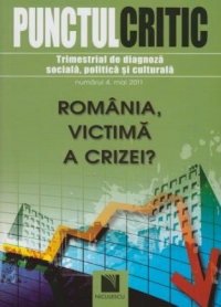 Punctul Critic. Trimestrial de diagnoza sociala, politica si culturala (Nr. 4). Romania victima a crizei?
