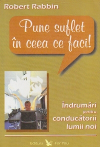 Pune suflet in ceea ce faci!