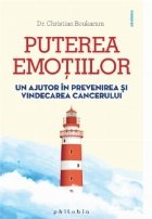 Puterea emotiilor. Un ajutor in prevenirea si vindecarea cancerului