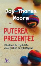 coperta Puterea prezentei. Fii alaturi de copilul tau chiar si cand nu esti langa el