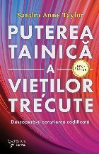 Puterea tainică a vieţilor trecute : descoperă-ţi conştienţa codificată
