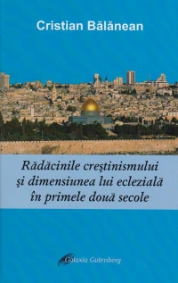 Radacinile crestinismului si dimensiunea lui ecleziala in primele doua secole