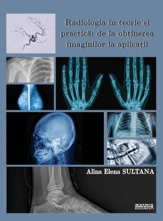 Radiologia în teorie şi practică : de la obţinerea imaginilor la aplicaţii