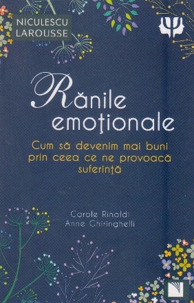 Ranile emotioale. Cum sa devenim mai buni prin ceea ce ne provoaca suferinta