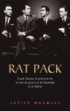 coperta Rat Pack - Frank Sinatra si prietenii lui in anii de glorie ai lui Kennedy si ai Mafiei