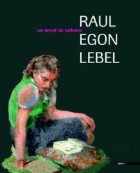 coperta Raul Egon Lebel. Un secol de culoare
