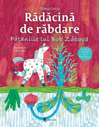 Rădăcină de răbdare : păţanii lui Bob Zăbavă