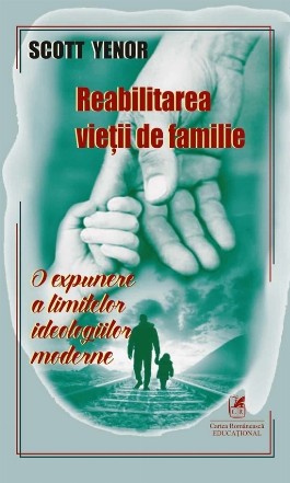 Reabilitarea vieţii de familie : o expunere a limitelor ideologiilor moderne