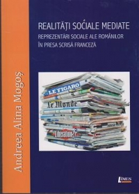Realitati sociale mediate. Reprezentari sociale ale romanilor in presa scrisa franceza