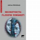 Reconstructia filosofiei romanesti (Adrian Michiduta)