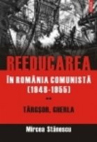 Reeducarea in Romania comunista (1948-1955). Vol. II: Targsor, Gherla