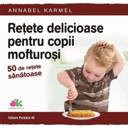 Rețete delicioase pentru copii mofturoși. 50 de rețete sănătoase