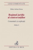 Regimul juridic al contraventiilor. Comentarii si explicatii. Editia 4
