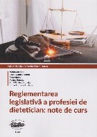 Reglementarea legislativă a profesiei de dietetician : note de curs