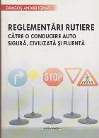 Reglementari Rutiere catre o Conducere Auto Sigura, Civilizata si Fluenta