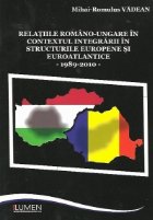coperta Relatiile romano-ungare in contextul integrarii in structurile europene si euroatlantice