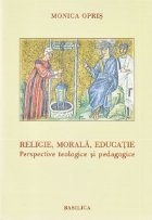 RELIGIE MORALA EDUCATIE Perspective teologice
