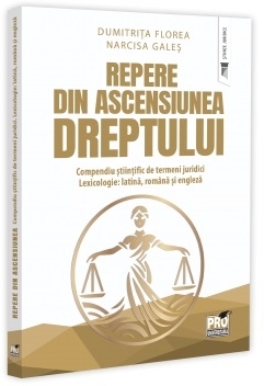 Repere din ascensiunea dreptului : compendiu ştiinţific de termeni juridici,lexicologie,latină, română şi engleză