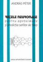 coperta RETELE NEURONALE PENTRU APROXIMARE SI PREDICTIA SERIILOR DE TIMP