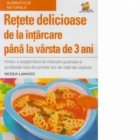 Retete delicioase de la intarcare pana la varsta de 3 ani