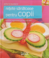 Retete sanatoase pentru copii. Gustari ingenioase pentru cei mici
