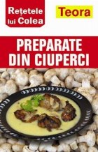 coperta Retetele lui Colea - Preparate din ciuperci