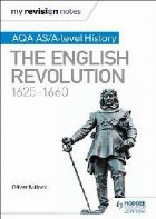 My Revision Notes: AQA AS/A-level History: The English Revol
