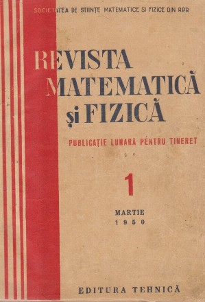 Revista Matematica si Fizica 1950 (10 numere, 1/Martie 1950 - 10/Decembrie 1950)