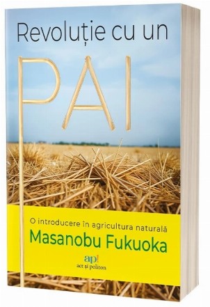 Revoluţie cu un pai : o introducere în agricultura naturală