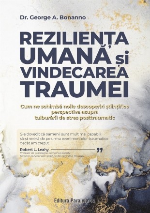 Rezilienţa umană şi vindecarea traumei : cum ne schimbă noile descoperiri ştiinţifice perspectiva asupra tulburării de stres posttraumatic