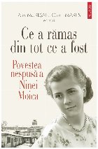 Ce a rămas din tot ce a fost : povestea nespusă a Ninei Moica