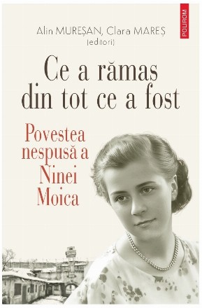 Ce a rămas din tot ce a fost : povestea nespusă a Ninei Moica