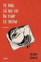 Te rog să nu vii în timp ce dorm : roman