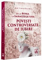 De la Roma la Sarmizegetusa : poveşti controversate de iubire