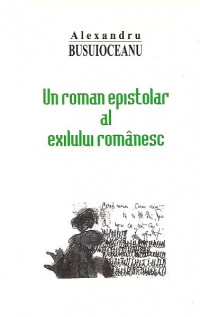 Un roman epistolar al exilului romanesc - Corespondenta (1942-1950), Volumul I