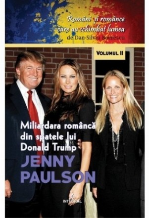 Romani si romance care au schimbat lumea (vol.2). Jenny Paulson. Miliardara romanca din spatele lui Donald Trump
