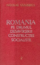 Romania pe Drumul Desavirsirii Constructiei Socialiste, 2 - Rapoarte, Cuvintari, Articole (Septembrie 1966 - D