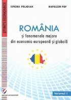 Romania si fenomenele majore din economia europeana si globala - volumul I