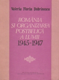 Romania si organizarea postbelica a lumii 1945 - 1947