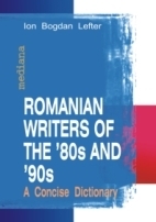 ROMANIAN WRITERS OF THE ?80S AND ?90S. A CONCISE DICTIONARY
