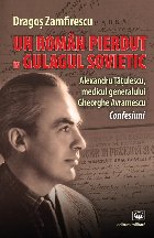 Un român pierdut în Gulagul sovietic : Alexandru Ţăţulescu, medicul generalului Gheorghe Avramescu,confes