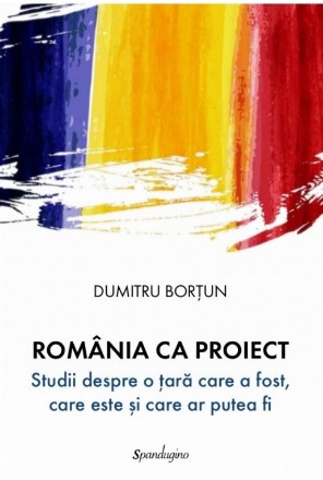România ca proiect : studii despre o ţară care a fost, care este şi care ar putea fi