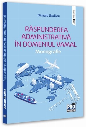 Răspunderea administrativă în domeniul vamal : monografie