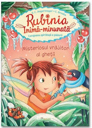 Rubinia Inimă-minunată - Curajoasa spiriduşă a pădurii - Misteriosul vrăjitor al gheţii