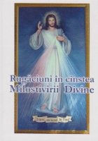 Rugaciuni cinstea Milostivirii Divine