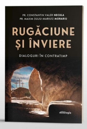 Rugăciune şi Înviere : dialoguri în contratimp