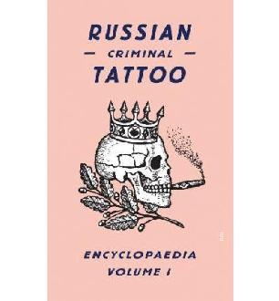 Russian Criminal Tattoo Encyclopaedia Volume I